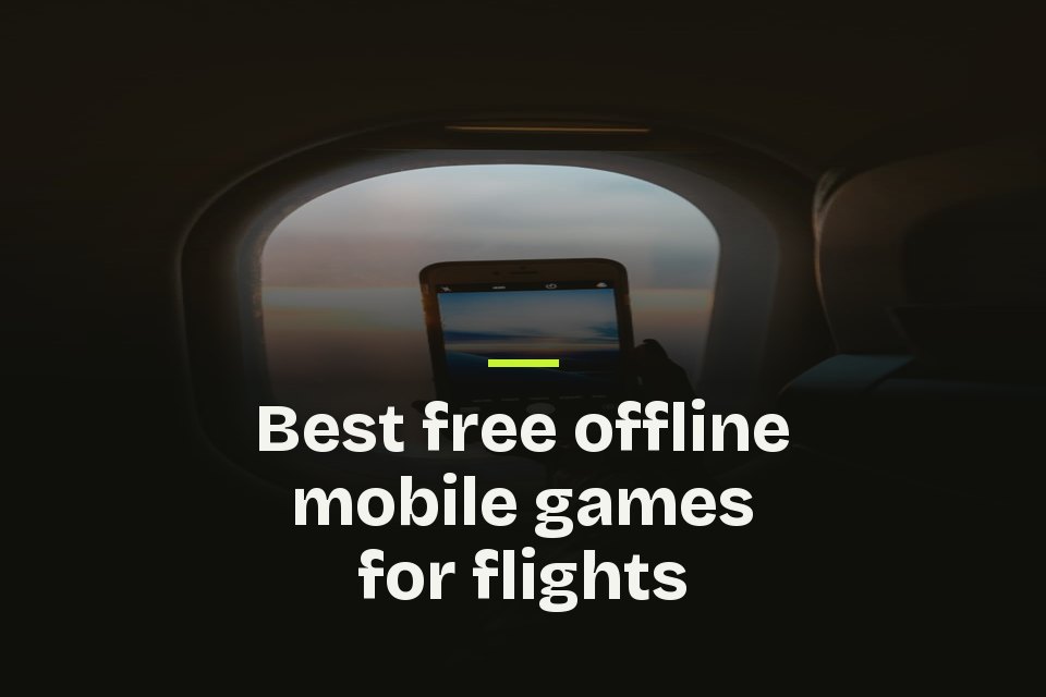 Best free offline mobile games for flights The words "Best free offline mobile games for flights" over a photo of a phone held up to an airplane window at sunset.