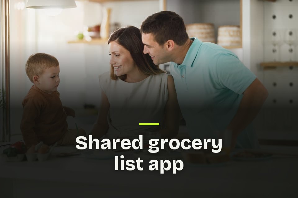 Shared grocery list app The words "Shared grocery list app" over a photo of two parents and a small child making breakfast together.