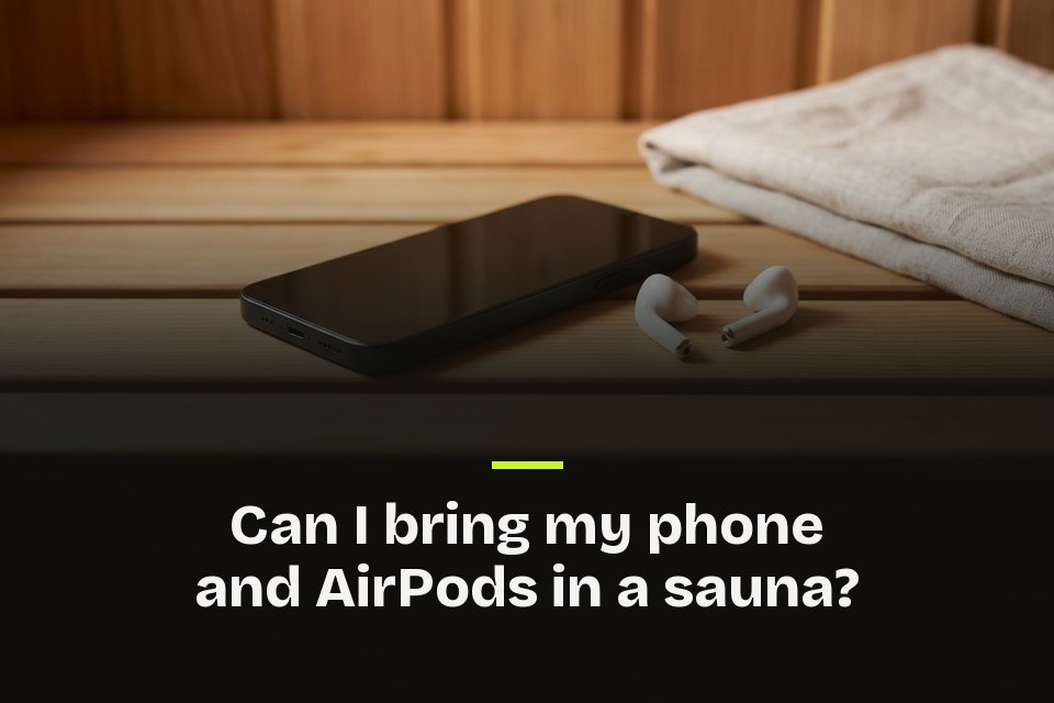 Can I bring my phone and AirPods in a sauna The words "Can I bring my phone and AirPods in a sauna?" over a photo of a phone and white earbuds on a sauna bench.