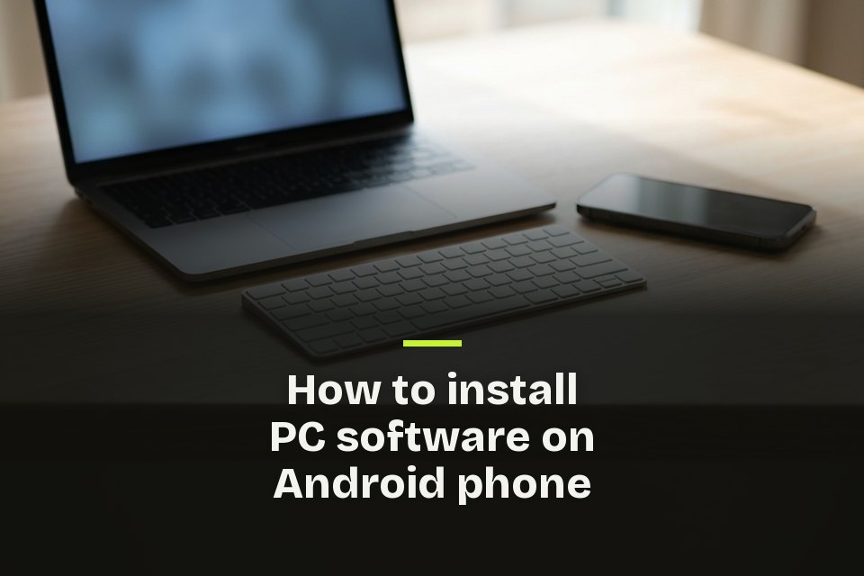 How to install PC software on Android phone The words "How to install PC software on Android phone" over a picture of a phone, a laptop and a small keyboard on a desk.