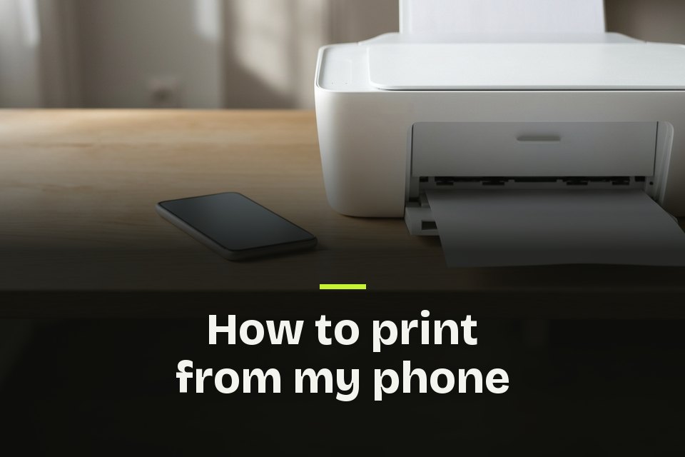 how to print from my phone The words "How to print from my phone" over a picture of a phone on a desk beside a white printer printing a page.