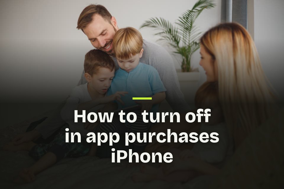 The words "How to turn off in app purchases iPhone" over a photo of a family on a bed, two children leaning over a tablet.