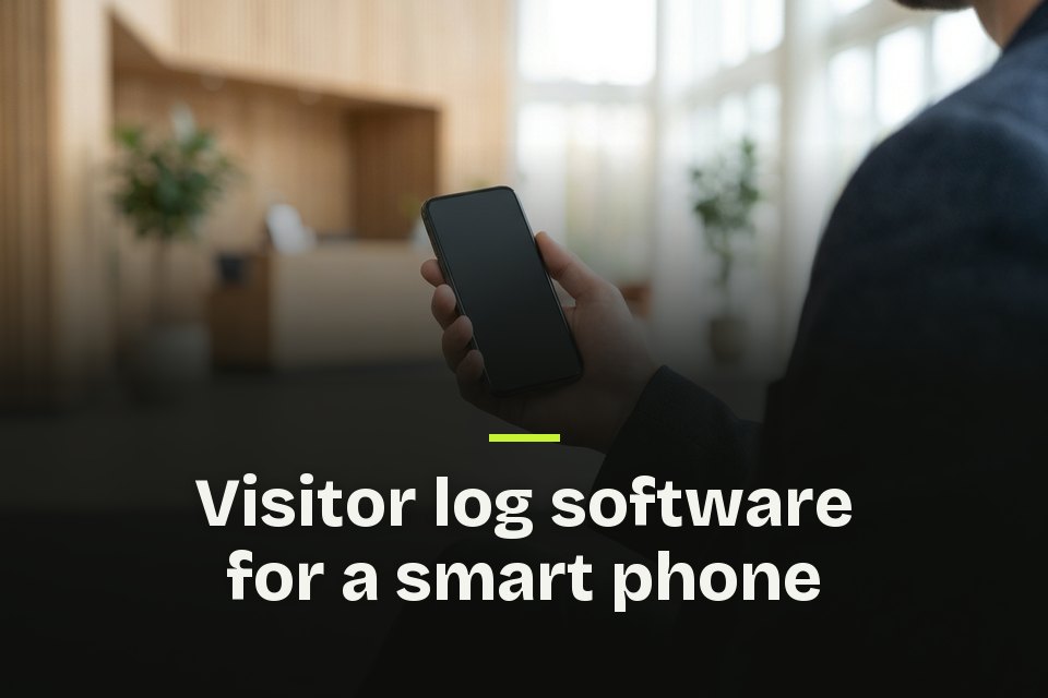 The words "Visitor log software for a smart phone" over a picture of a hand holding a phone in an office lobby.
