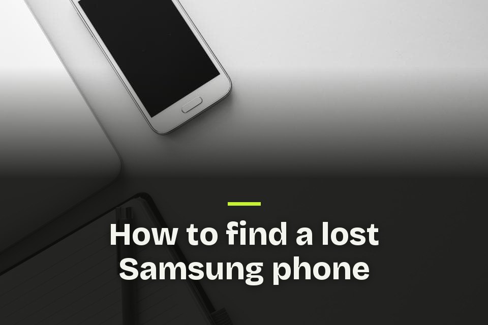 How to find a lost Samsung phone The words "How to find a lost Samsung phone" over a photo of a white phone and an open notebook with a pen on a white desk.
