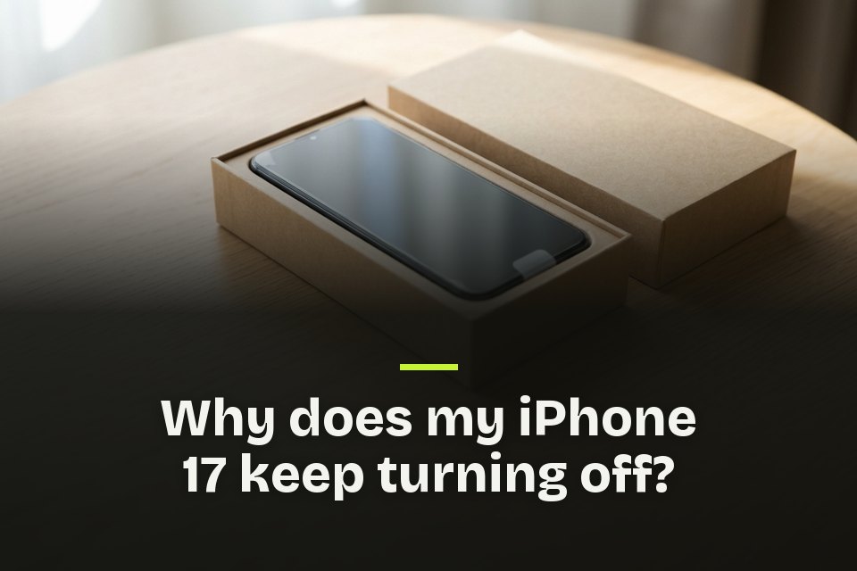 Why does my iPhone 17 keep turning off The words "Why does my iPhone 17 keep turning off?" over a picture of a new phone with a dark screen in its open box.