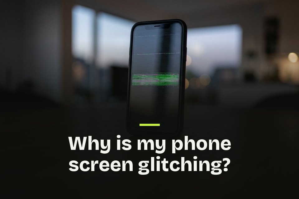 why is my phone screen glitching The words "Why is my phone screen glitching?" over a picture of a phone on a dark table, a green band flickering across it.